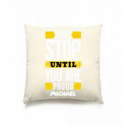 Don´t stop until you proud + Text • Kissen 40x40 cm • personalisiert