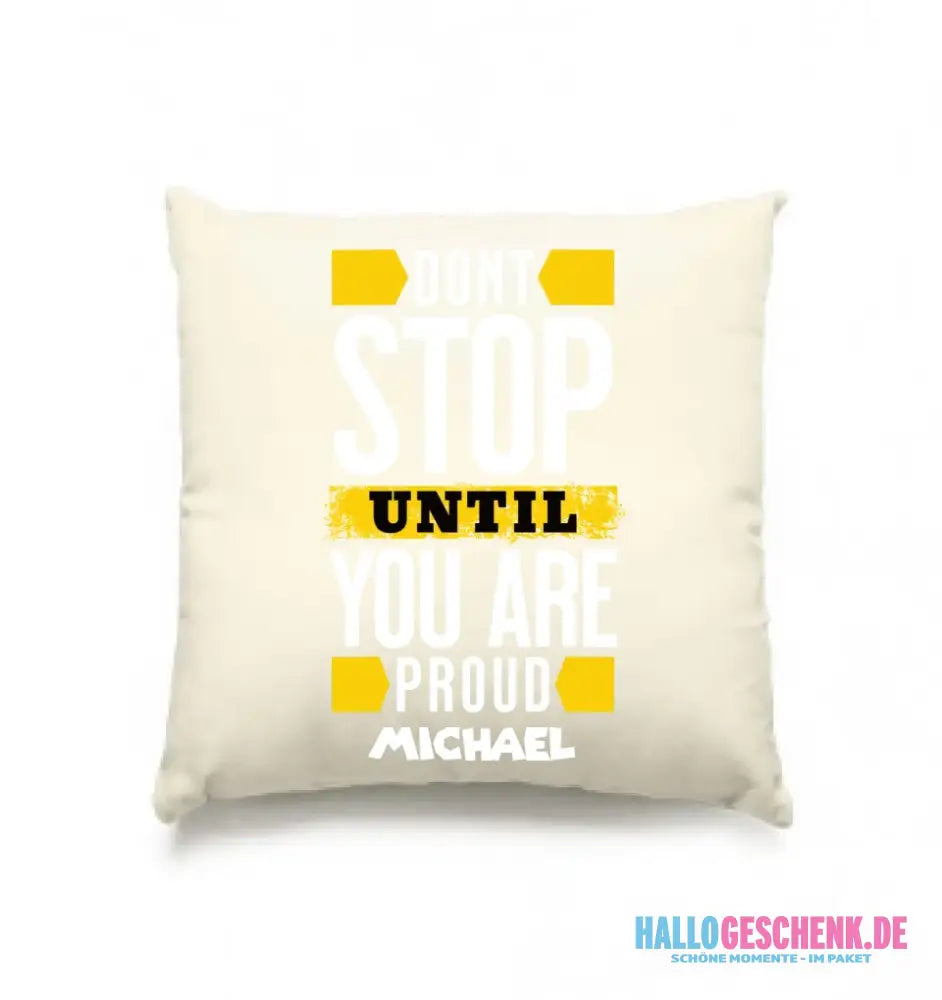Don´t stop until you proud + Text • Kissen 40x40 cm • personalisiert