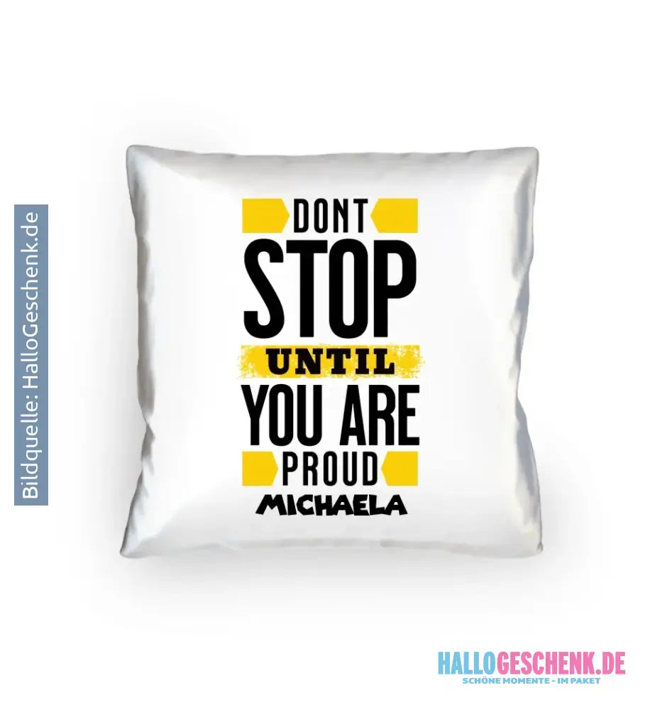 Don´t stop until you proud + Text • Kissen 40x40 cm • personalisiert