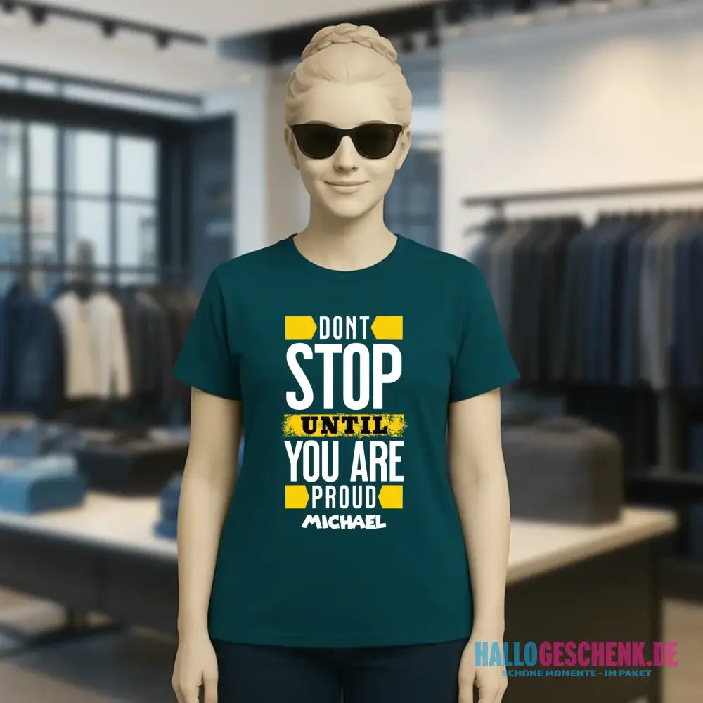 Don´t stop until you proud + Text • Ladies Premium T-Shirt XS-2XL aus Bio-Baumwolle für Damen • Exklusivdesign • personalisiert