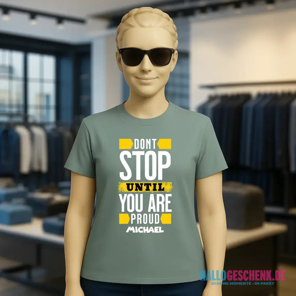 Don´t stop until you proud + Text • Ladies Premium T-Shirt XS-2XL aus Bio-Baumwolle für Damen • Exklusivdesign • personalisiert