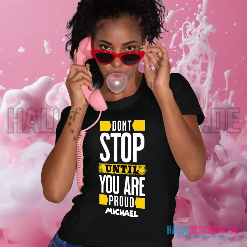 Don´t stop until you proud + Text • Ladies Premium T-Shirt XS-2XL aus Bio-Baumwolle für Damen • Exklusivdesign • personalisiert