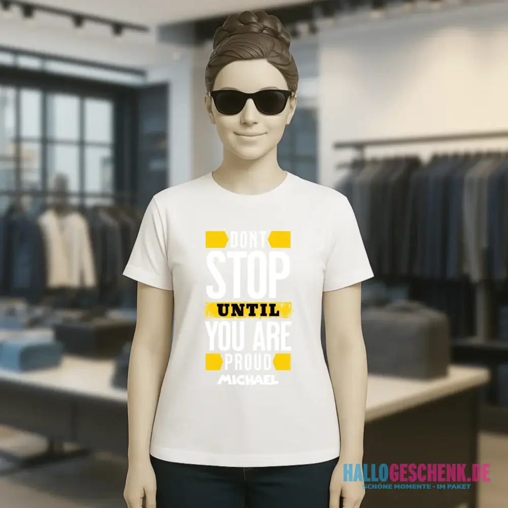 Don´t stop until you proud + Text • Ladies Premium T-Shirt XS-2XL aus Bio-Baumwolle für Damen • Exklusivdesign • personalisiert