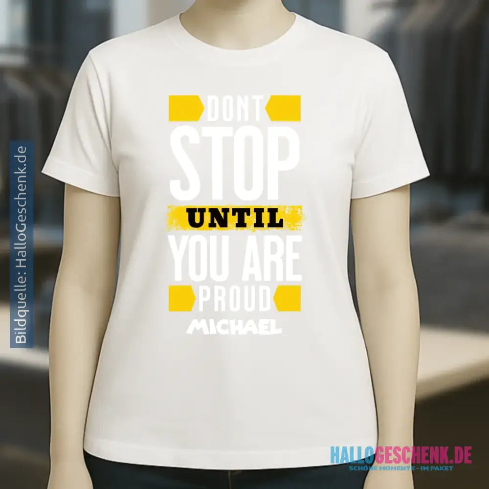 Don´t stop until you proud + Text • Ladies Premium T-Shirt XS-2XL aus Bio-Baumwolle für Damen • Exklusivdesign • personalisiert