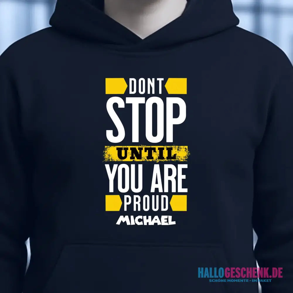 Don´t stop until you proud + Text • Unisex Premium Hoodie XS-5XL aus Bio-Baumwolle für Damen & Herren • Exklusivdesign • personalisiert