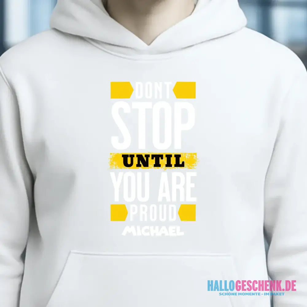 Don´t stop until you proud + Text • Unisex Premium Hoodie XS-5XL aus Bio-Baumwolle für Damen & Herren • Exklusivdesign • personalisiert