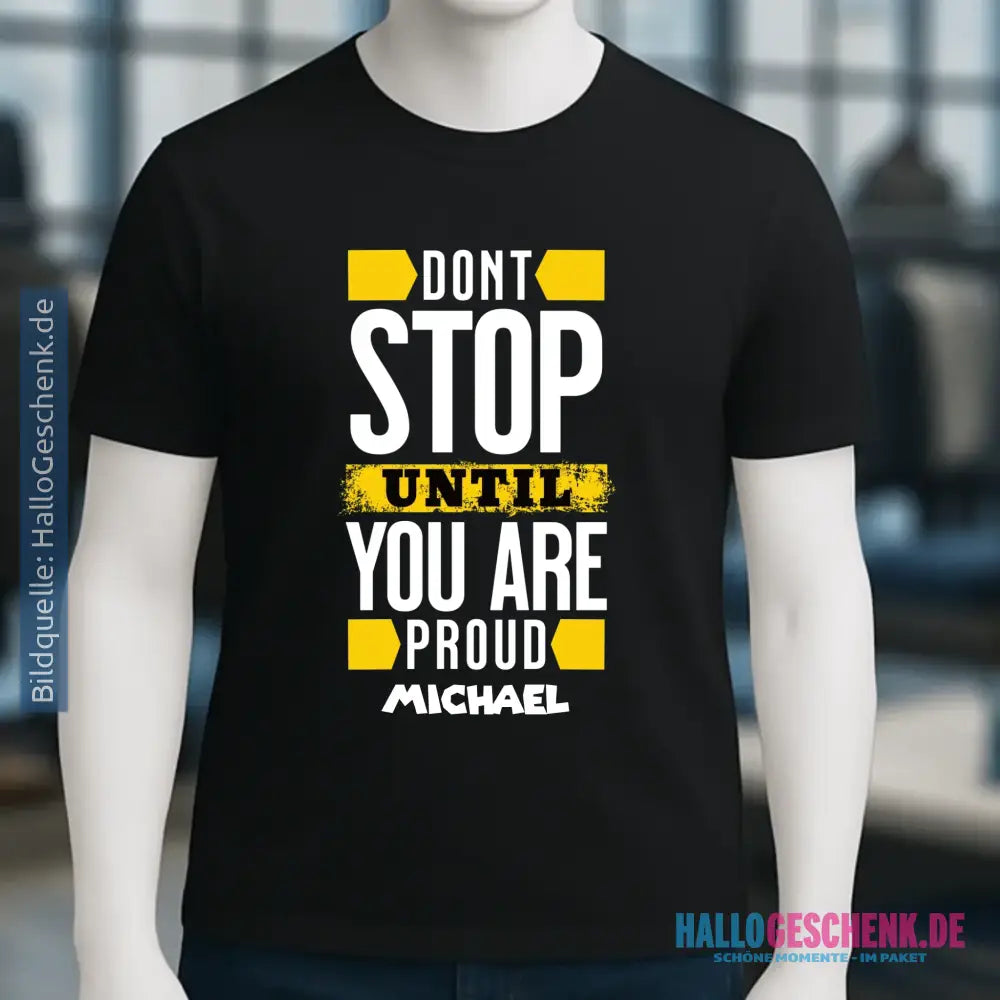 Don´t stop until you proud + Text • Unisex Premium T-Shirt XS-5XL aus Bio-Baumwolle für Damen & Herren • Exklusivdesign • personalisiert
