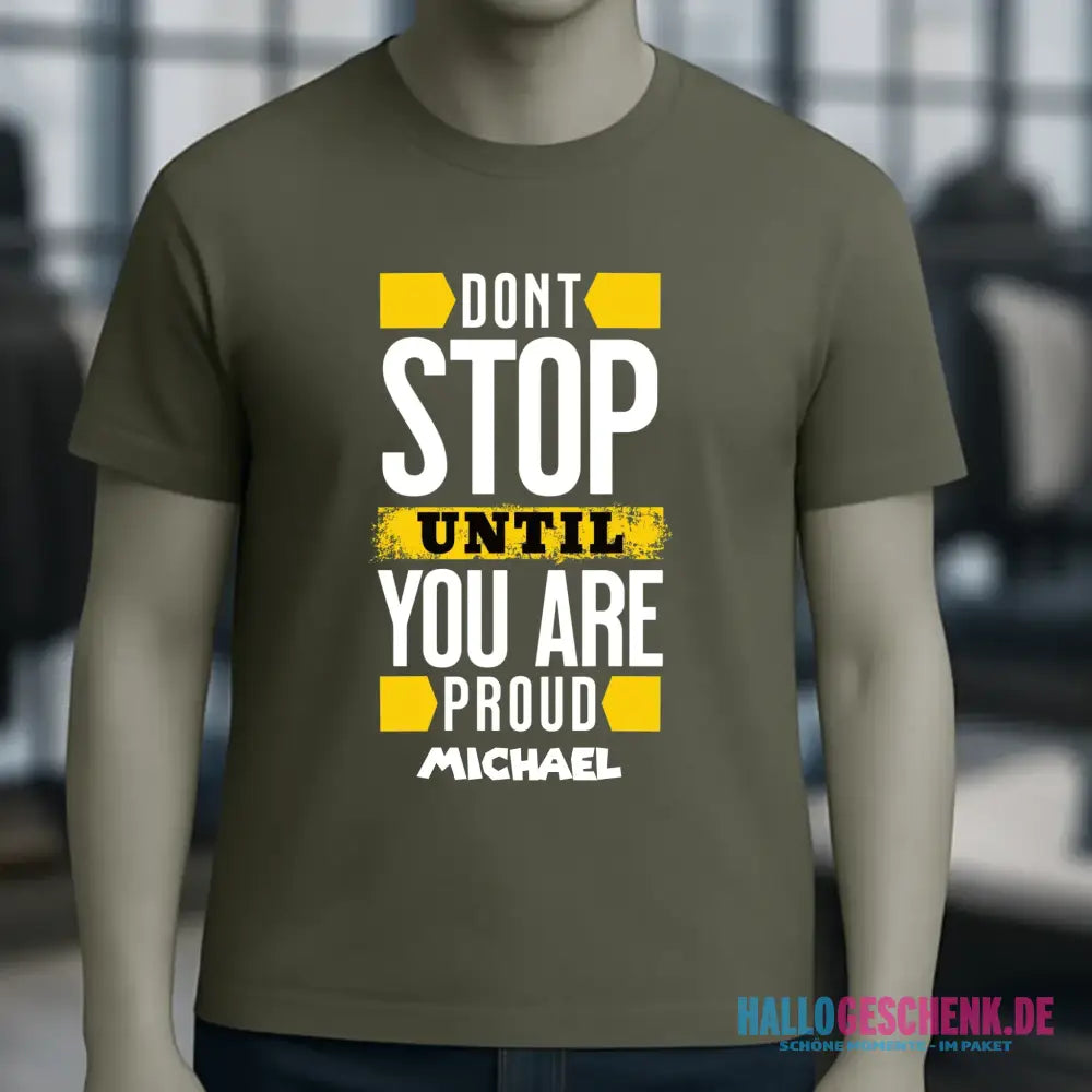 Don´t stop until you proud + Text • Unisex Premium T-Shirt XS-5XL aus Bio-Baumwolle für Damen & Herren • Exklusivdesign • personalisiert