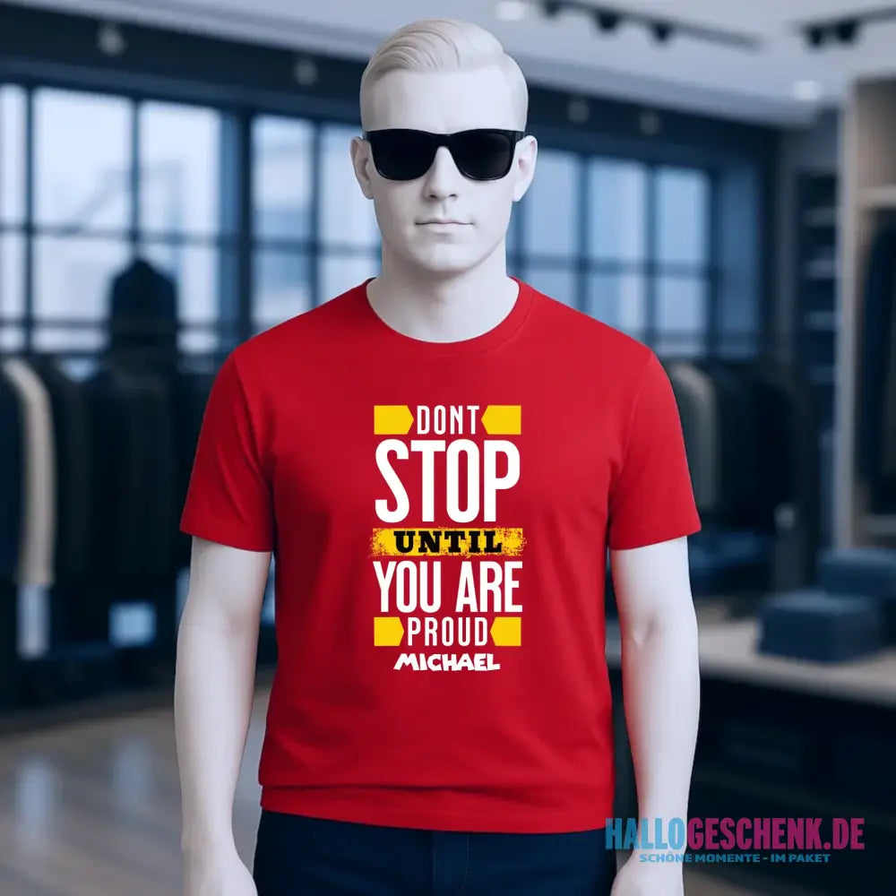 Don´t stop until you proud + Text • Unisex Premium T-Shirt XS-5XL aus Bio-Baumwolle für Damen & Herren • Exklusivdesign • personalisiert