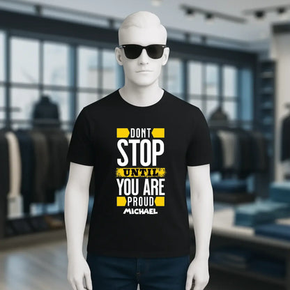 Don´t stop until you proud + Text • Unisex Premium T-Shirt XS-5XL aus Bio-Baumwolle für Damen & Herren • Exklusivdesign • personalisiert
