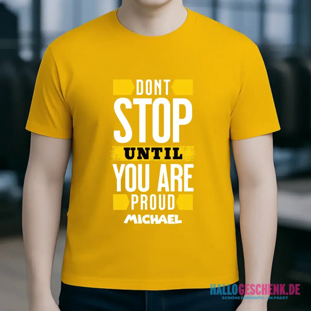 Don´t stop until you proud + Text • Unisex Premium T-Shirt XS-5XL aus Bio-Baumwolle für Damen & Herren • Exklusivdesign • personalisiert