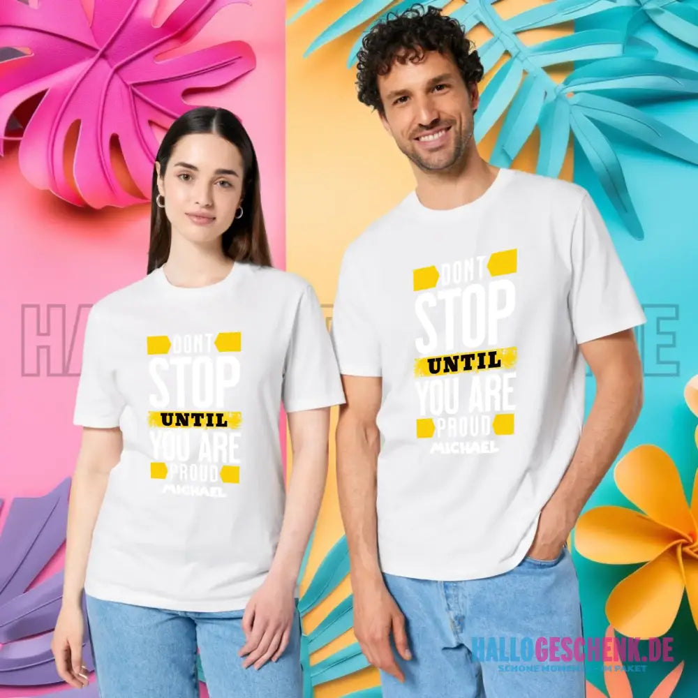 Don´t stop until you proud + Text • Unisex Premium T-Shirt XS-5XL aus Bio-Baumwolle für Damen & Herren • Exklusivdesign • personalisiert