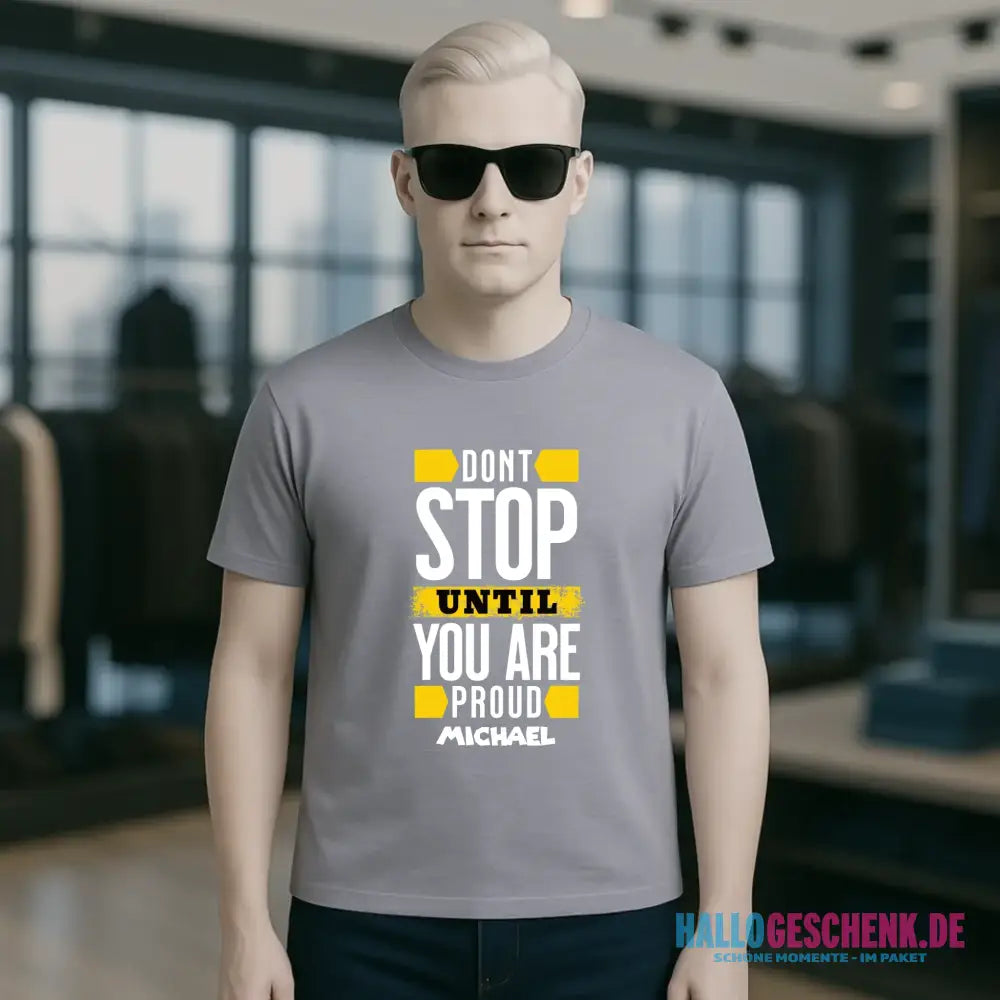 Don´t stop until you proud + Text • Unisex Premium T-Shirt XS-5XL aus Bio-Baumwolle für Damen & Herren • Exklusivdesign • personalisiert