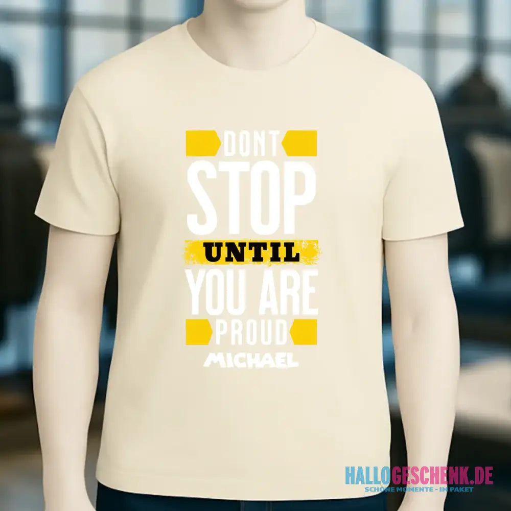 Don´t stop until you proud + Text • Unisex Premium T-Shirt XS-5XL aus Bio-Baumwolle für Damen & Herren • Exklusivdesign • personalisiert