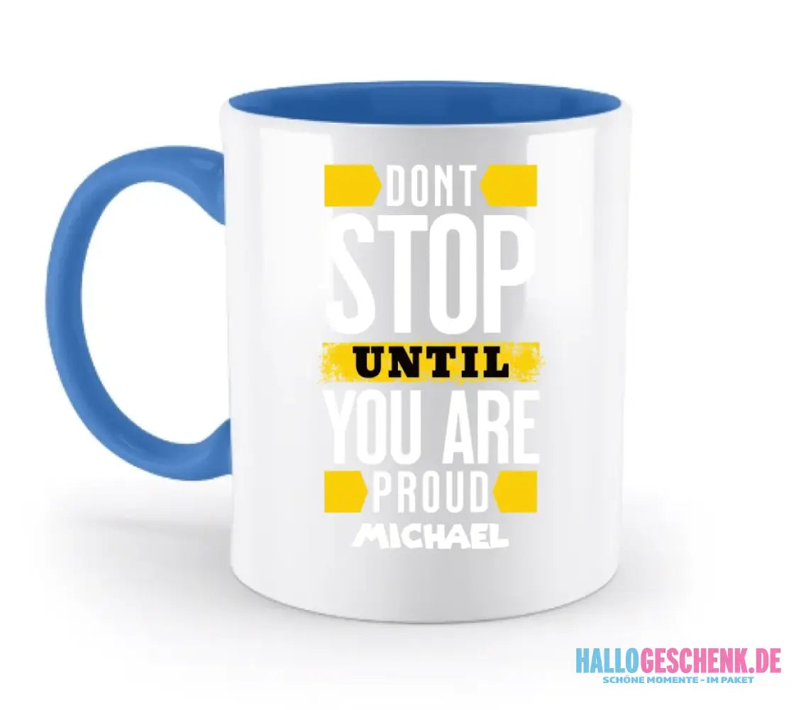 Don´t stop until you proud + Text • zweifarbige Tasse spülmaschinengeeignet • Exklusivdesign • personalisiert