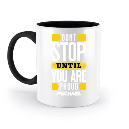 Don´t stop until you proud + Text • zweifarbige Tasse spülmaschinengeeignet • Exklusivdesign • personalisiert