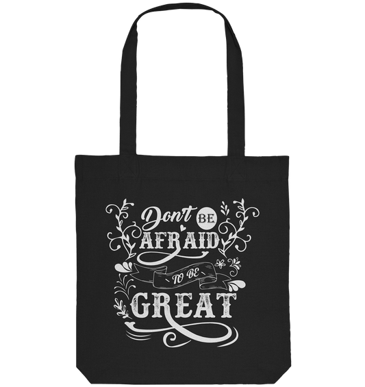 Don´t be afraid to be great - Organic Tote-Bag - HalloGeschenk.de #geschenkideen# #personalisiert# #geschenk#