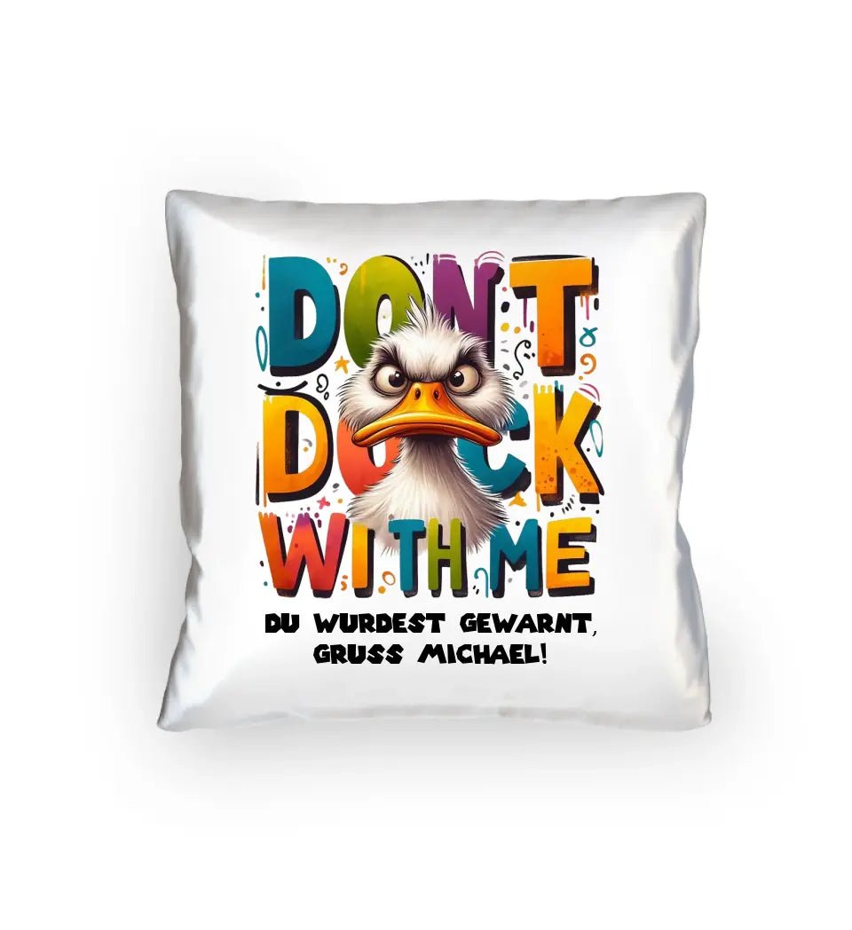 Don´t Duck with me • Ente • Kissen 40x40 cm • Exklusivdesign • personalisiert