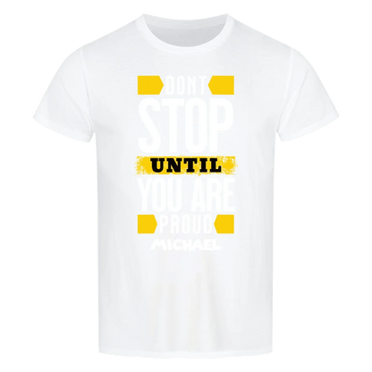 Don´t stop until you proud + dein Name • preiswertes Classic T-Shirt Unisex/Bio von HalloGeschenk.de