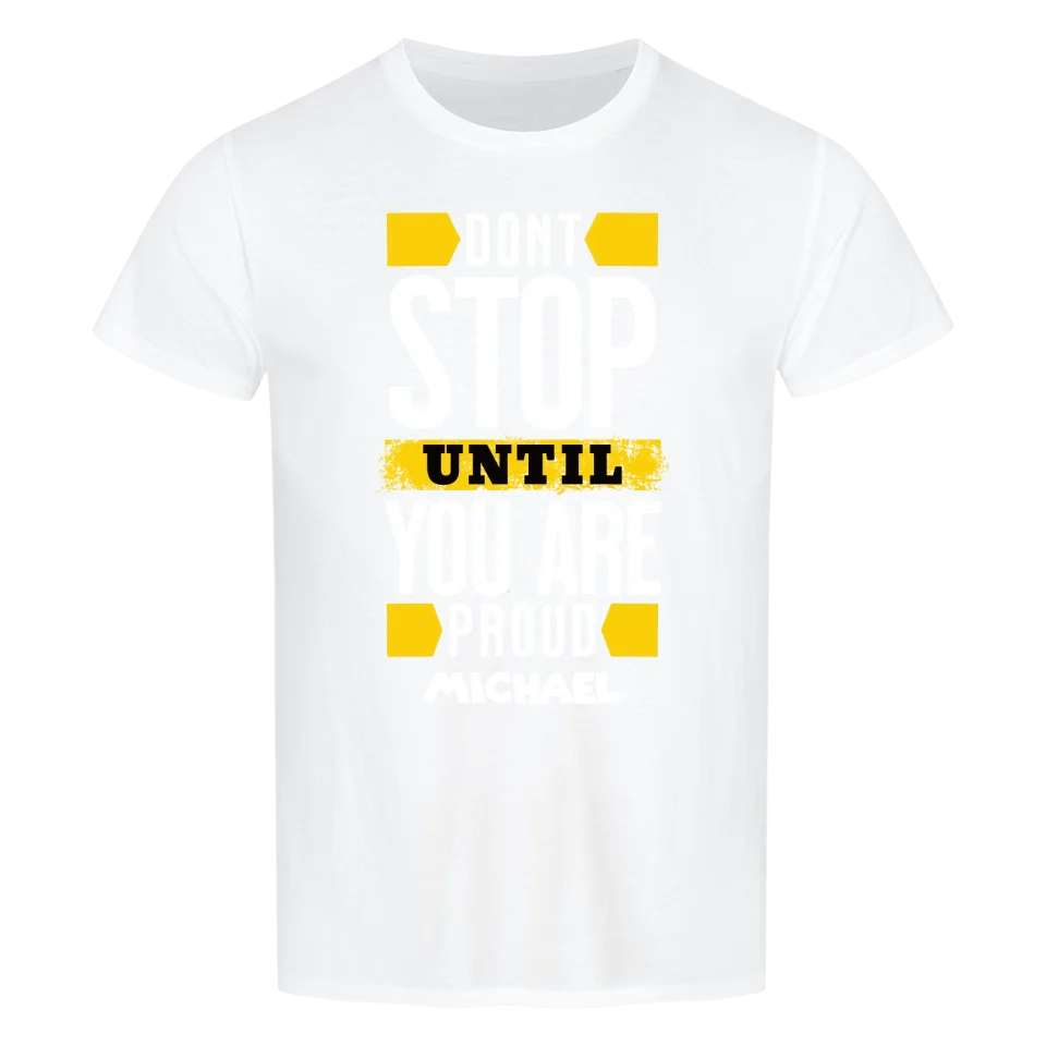 Don´t stop until you proud + dein Name • preiswertes Classic T-Shirt Unisex/Bio von HalloGeschenk.de