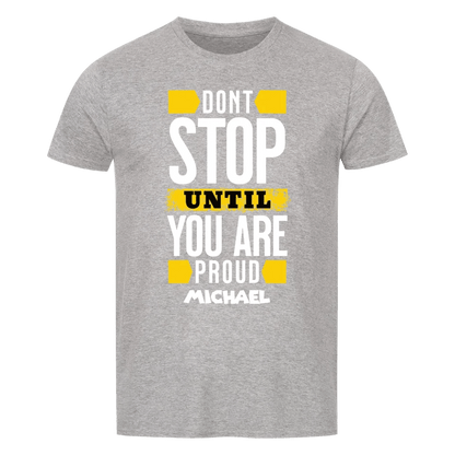 Don´t stop until you proud + dein Name • preiswertes Classic T-Shirt Unisex/Bio von HalloGeschenk.de