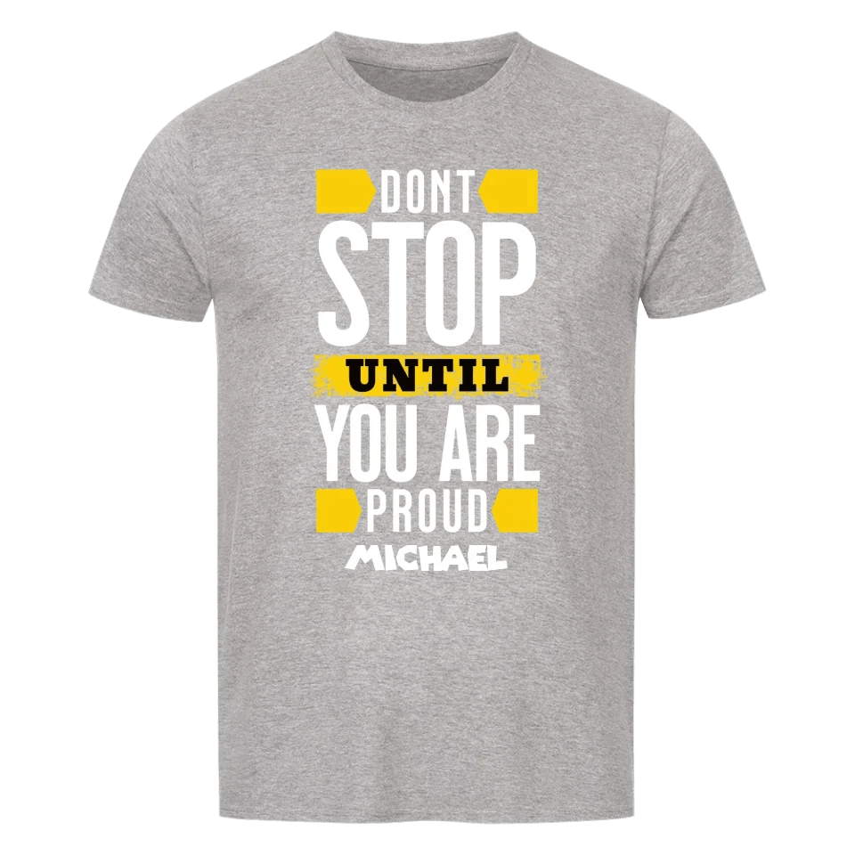 Don´t stop until you proud + dein Name • preiswertes Classic T-Shirt Unisex/Bio von HalloGeschenk.de