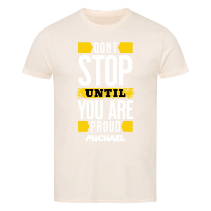 Don´t stop until you proud + dein Name • preiswertes Classic T-Shirt Unisex/Bio von HalloGeschenk.de