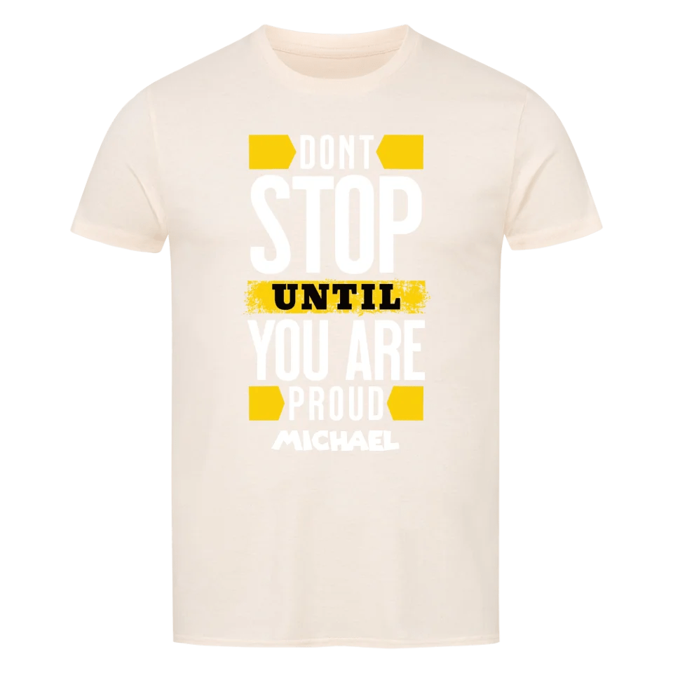 Don´t stop until you proud + dein Name • preiswertes Classic T-Shirt Unisex/Bio von HalloGeschenk.de