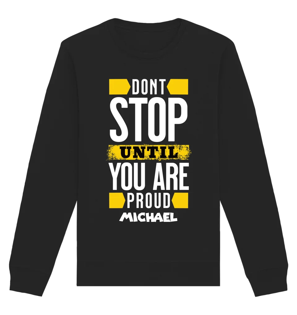 Don´t stop until you proud + dein Text • Unisex Sweatshirt Bio - Baumwolle in 4 Farben XS - 3XL • personalisiert von HalloGeschenk.de