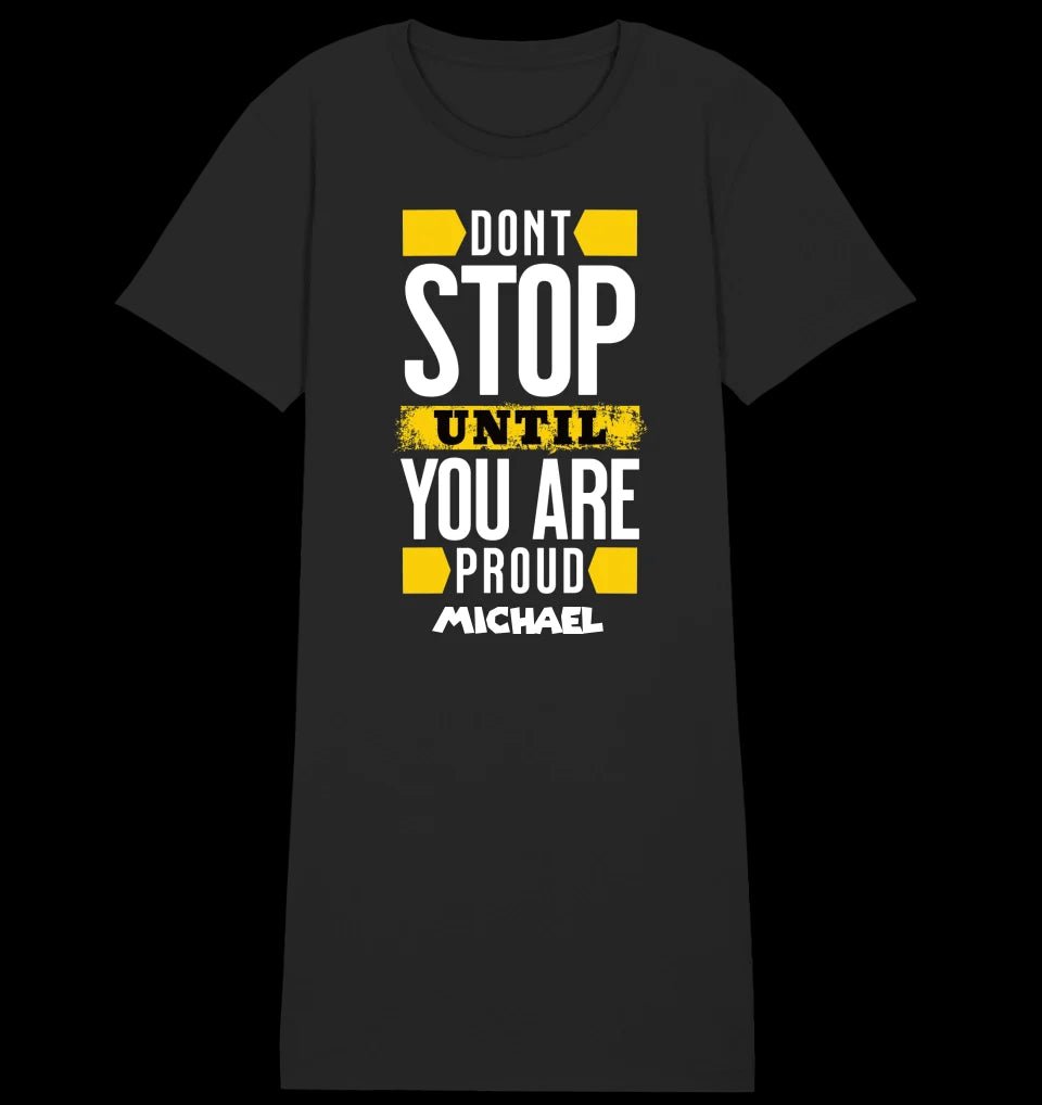 Don´t stop until you proud + Text • Ladies Premium T-Shirt Kleid aus Bio-Baumwolle S-2XL • Exklusivdesign • personalisiert