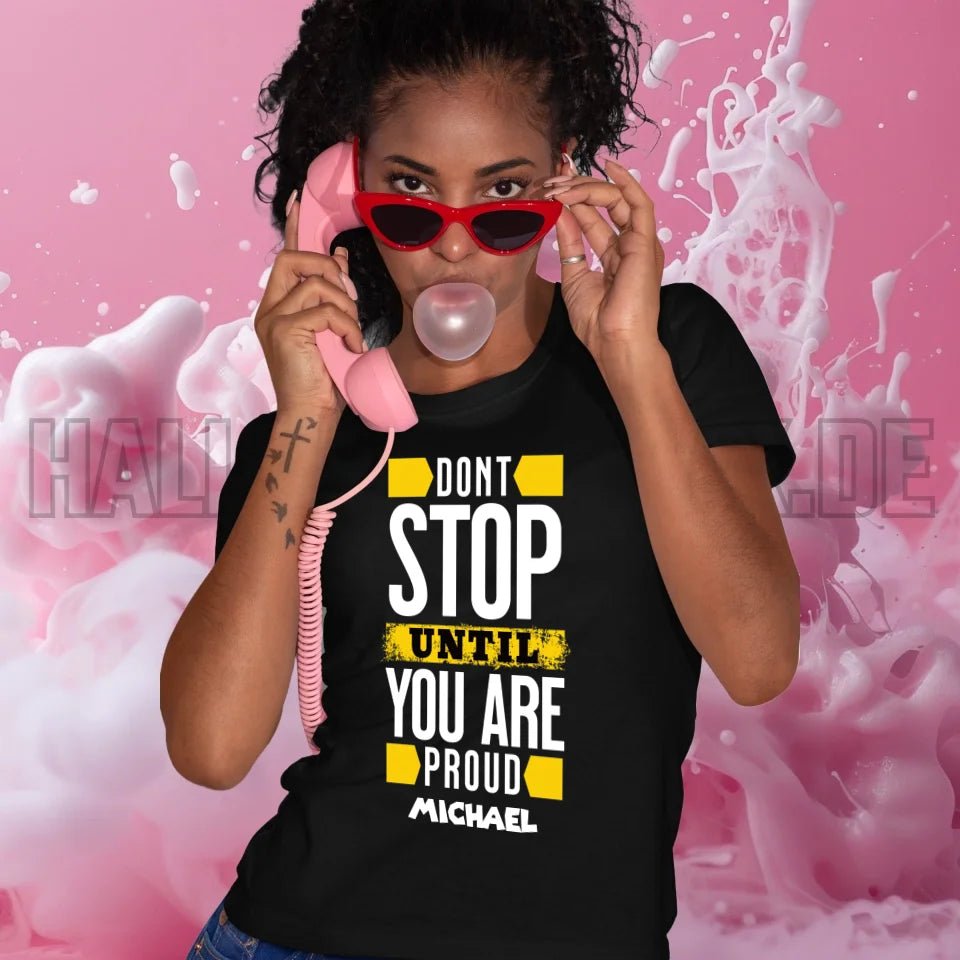 Don´t stop until you proud + Text • Ladies Premium T-Shirt XS - 2XL aus Bio - Baumwolle für Damen • Exklusivdesign • personalisiert von HalloGeschenk.de