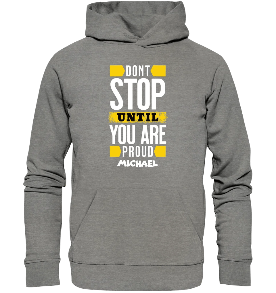 Don´t stop until you proud + Text • Unisex Premium Hoodie XS - 5XL aus Bio - Baumwolle für Damen & Herren • Exklusivdesign • personalisiert von HalloGeschenk.de