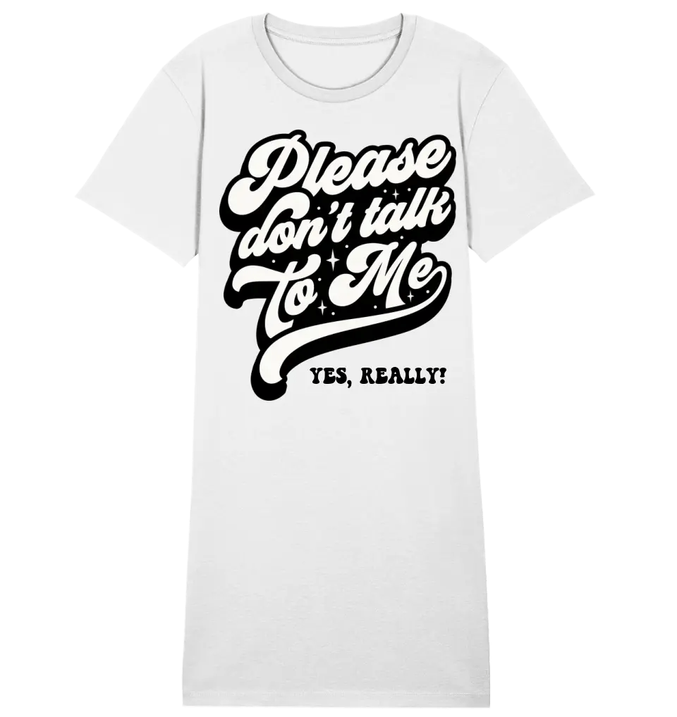 Don´t talk to me • Ladies Premium T-Shirt Kleid aus Bio - Baumwolle S - 2XL • Exklusivdesign • personalisiert von HalloGeschenk.de