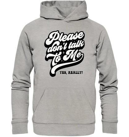 Don´t talk to me • Unisex Premium Hoodie XS - 5XL aus Bio - Baumwolle für Damen & Herren • Exklusivdesign • personalisiert - HalloGeschenk.de