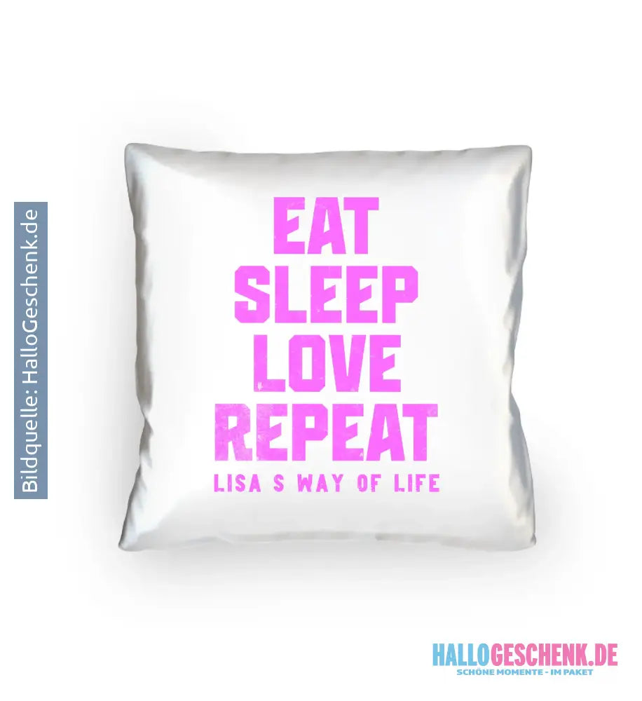 EAT SLEEP LOVE REPEAT + WUNSCHTEXT • Kissen 40x40 cm • personalisiert