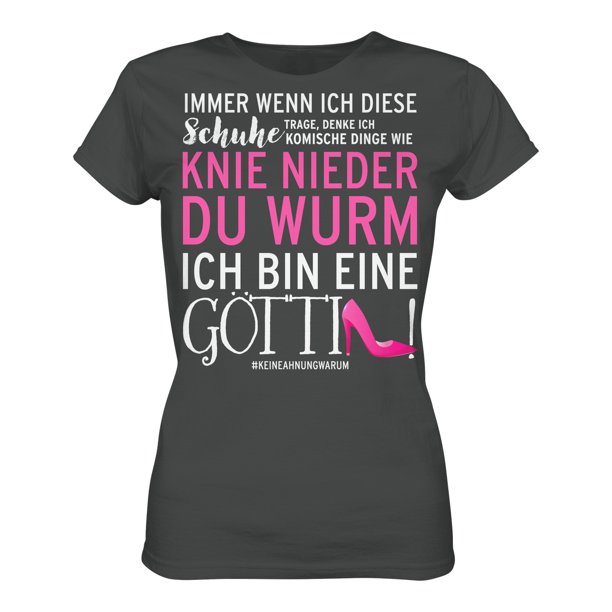 Damenshirt mit Spruch • Knie nieder du Wurm, ich bin eine Göttin • Bio-Ladies-Shirt