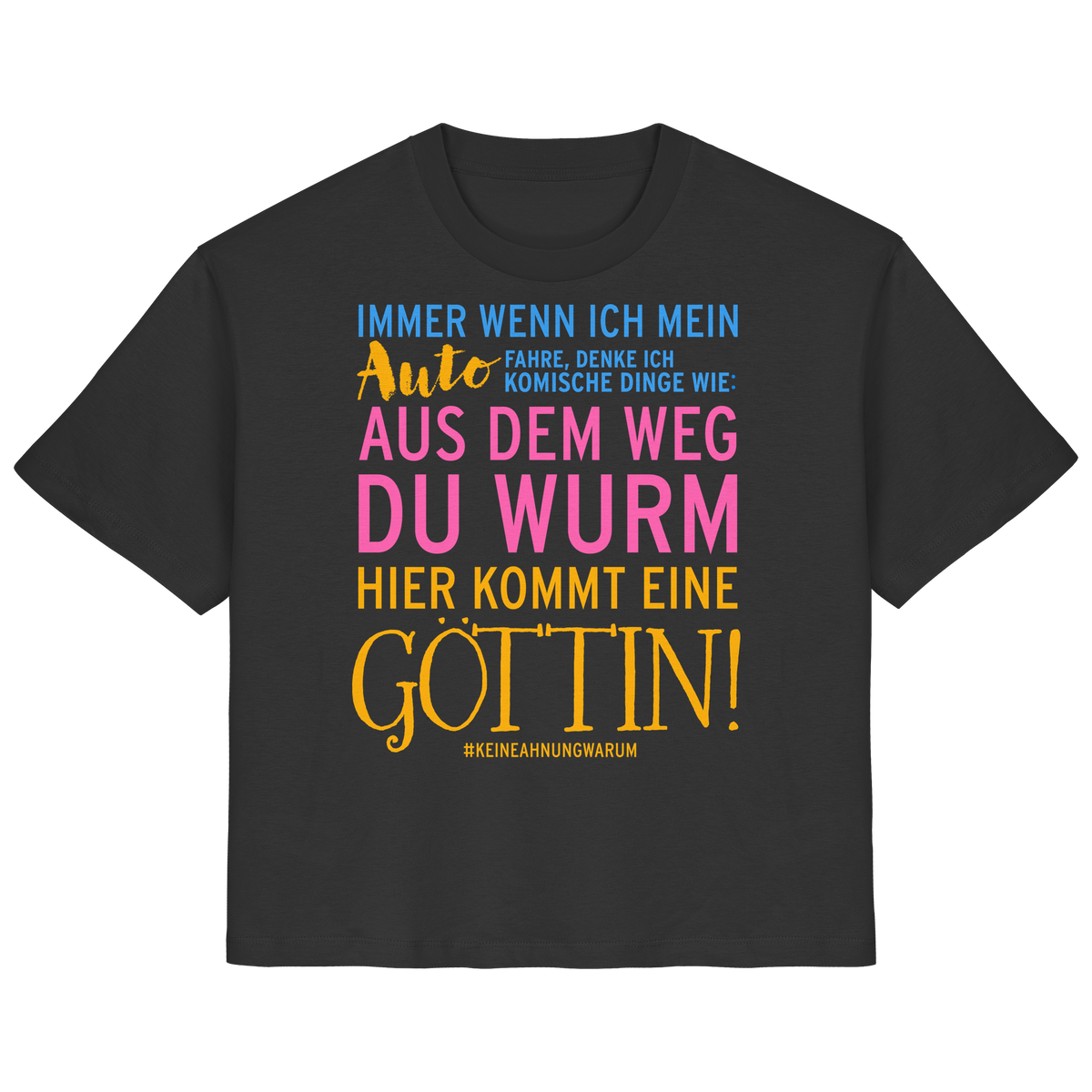 Damenshirt mit Spruch • Aus dem Weg du Wurm, hier kommt eine Göttin • Bio-Ladies-Shirt