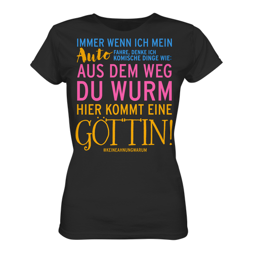 Damenshirt mit Spruch • Aus dem Weg du Wurm, hier kommt eine Göttin • Bio-Ladies-Shirt
