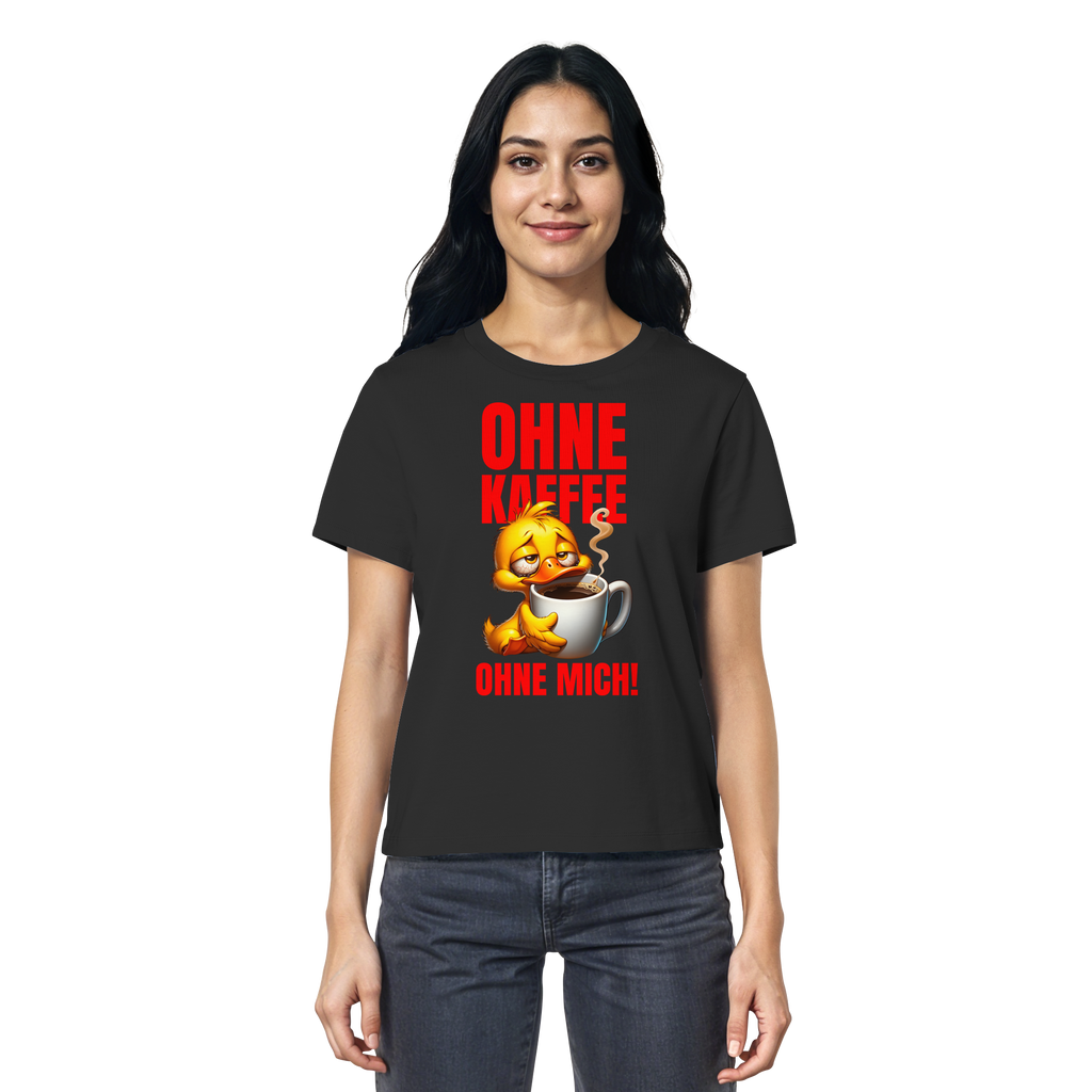 Damenshirt mit Ente • Ohne Kaffee, ohne mich! • Bio-Ladies-Shirt