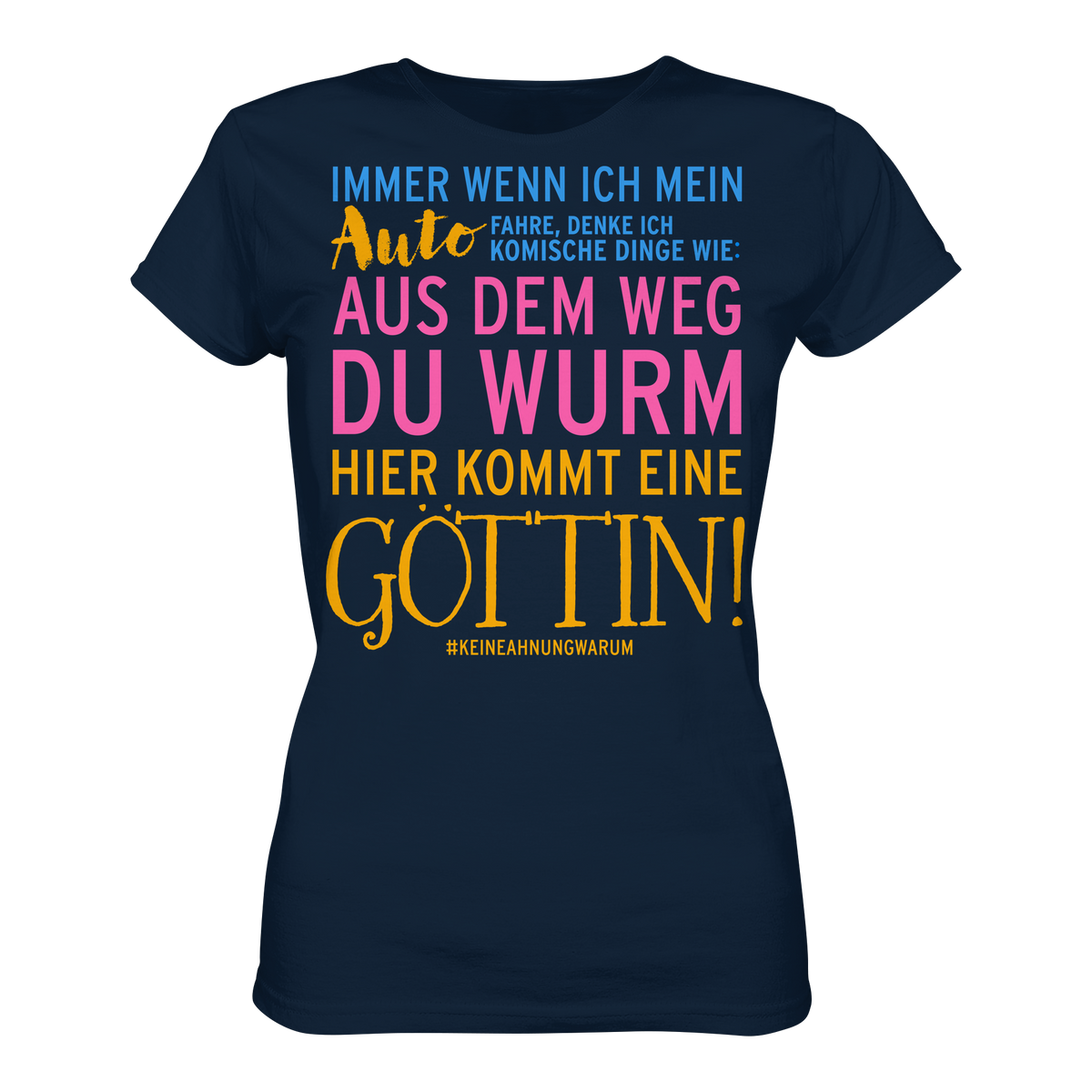 Damenshirt mit Spruch • Aus dem Weg du Wurm, hier kommt eine Göttin • Bio-Ladies-Shirt