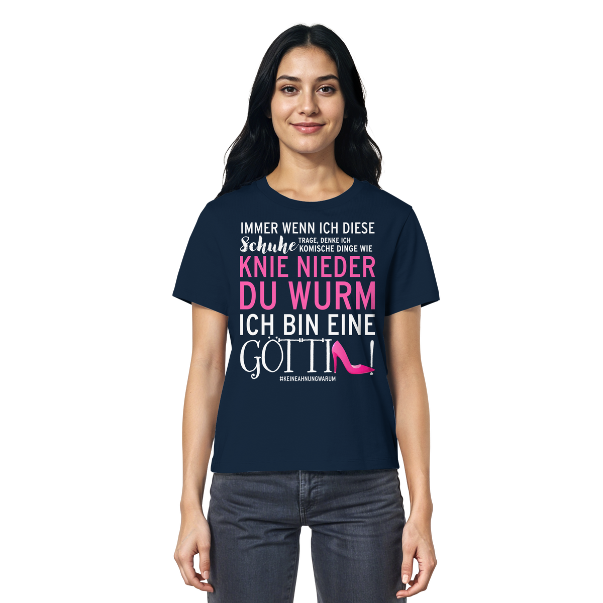 Damenshirt mit Spruch • Knie nieder du Wurm, ich bin eine Göttin • Bio-Ladies-Shirt