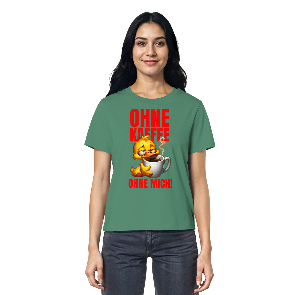 Damenshirt mit Ente • Ohne Kaffee, ohne mich! • Bio-Ladies-Shirt