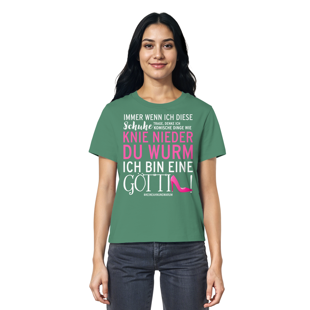 Damenshirt mit Spruch • Knie nieder du Wurm, ich bin eine Göttin • Bio-Ladies-Shirt