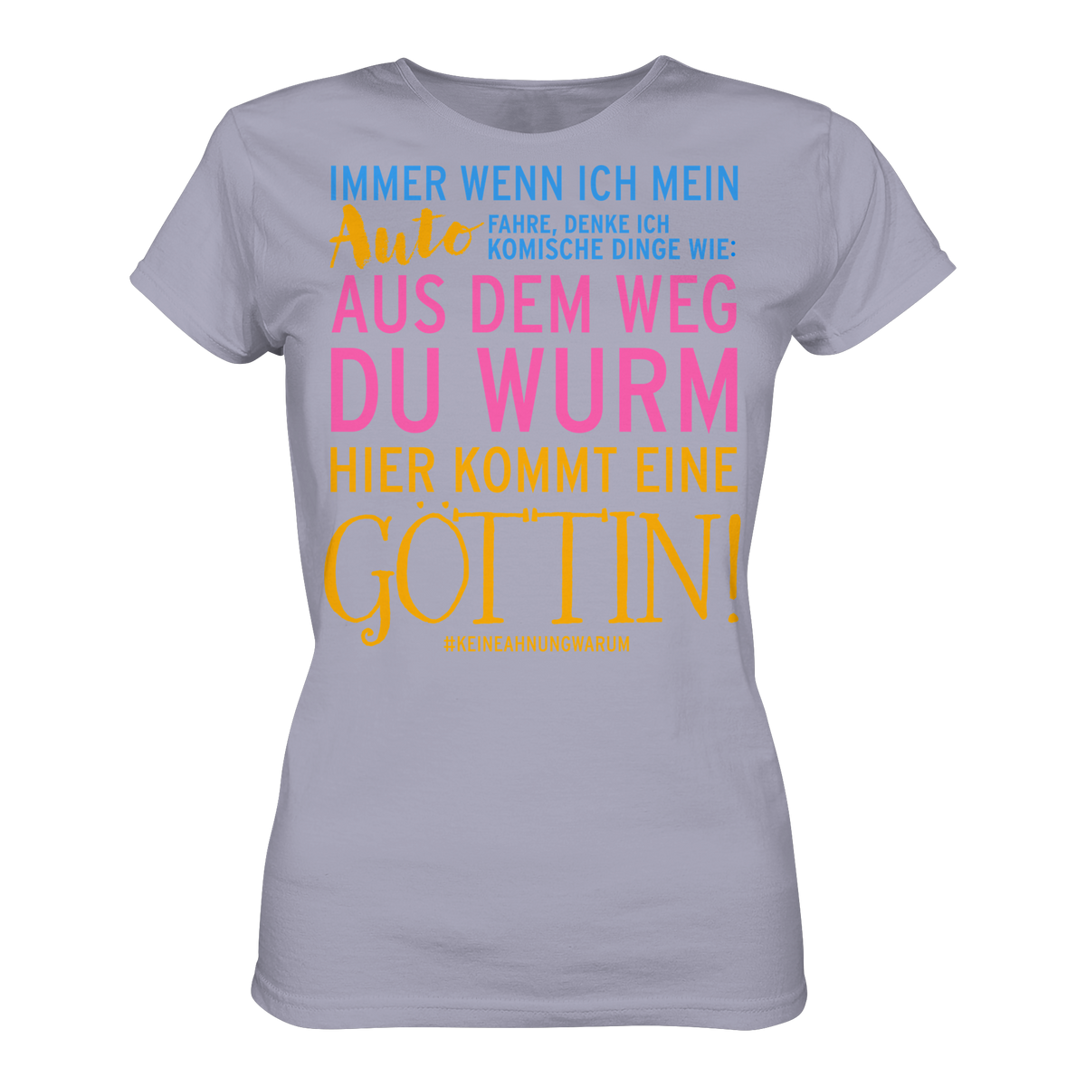 Damenshirt mit Spruch • Aus dem Weg du Wurm, hier kommt eine Göttin • Bio-Ladies-Shirt