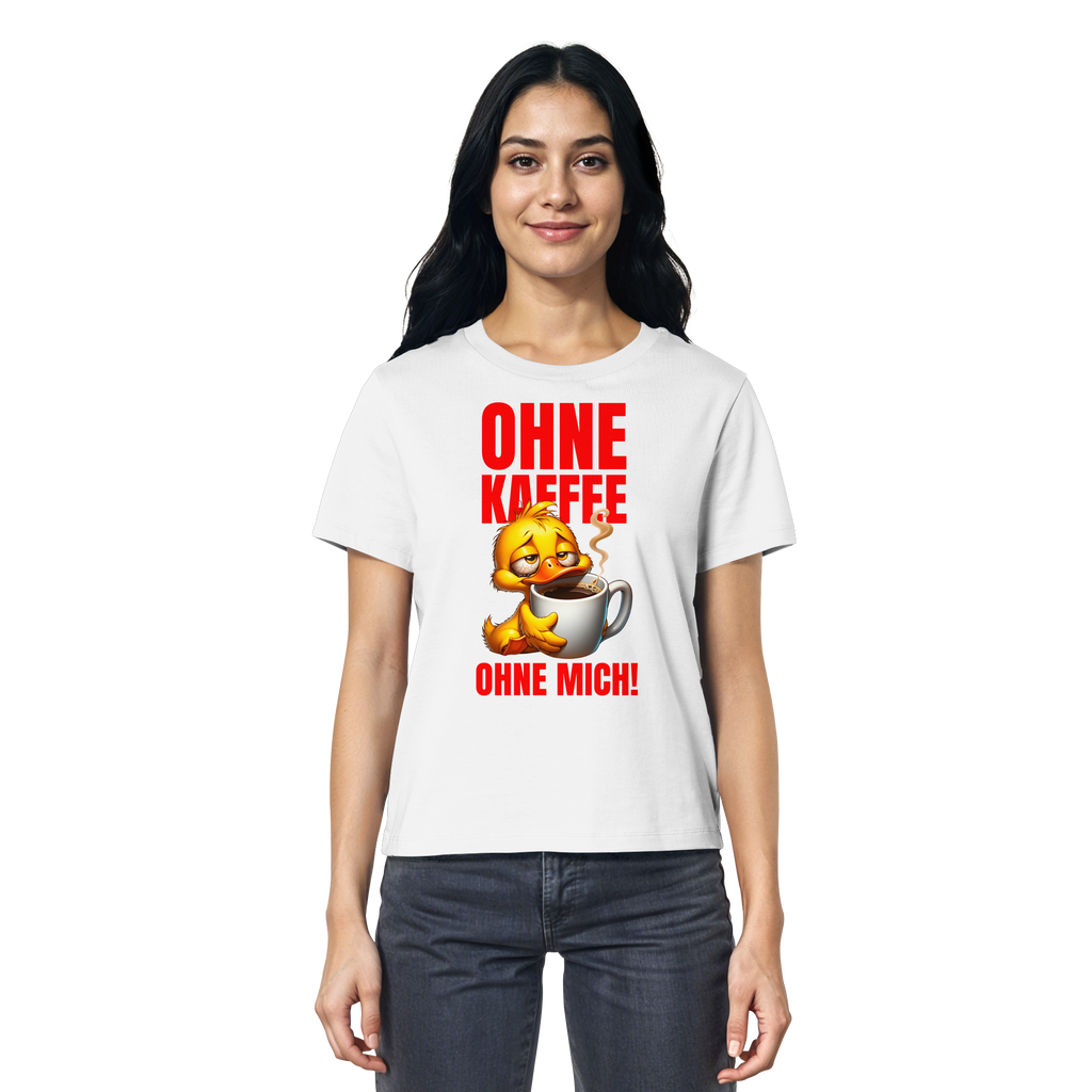 Damenshirt mit Ente • Ohne Kaffee, ohne mich! • Bio-Ladies-Shirt