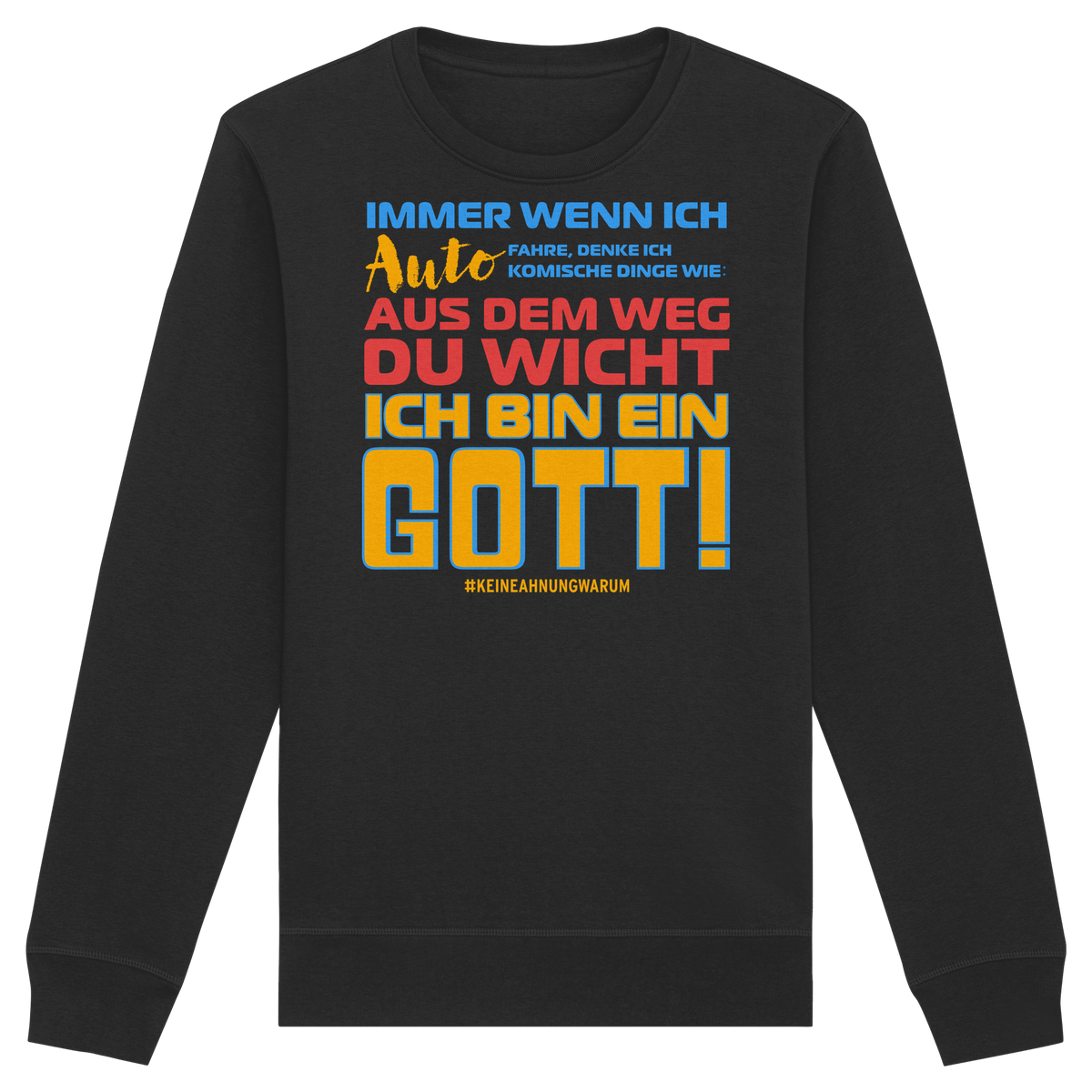 Herren Sweatshirt mit Spruch • Aus dem Weg du Wicht, ich bin ein Gott • Bio-Unisex