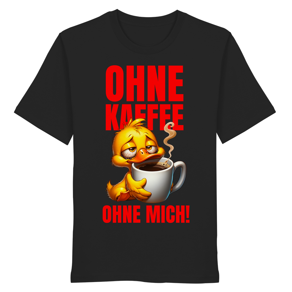 Lustiges T-Shirt mit Ente • Ohne Kaffee, ohne mich! • Bio-Unisex-Shirt