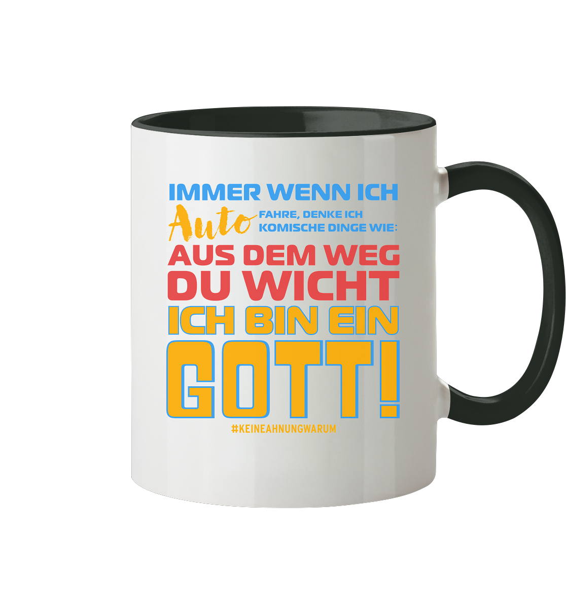 Tasse mit Spruch • Aus dem Weg du Wicht, ich bin ein Gott • 330 ml zweifarbig