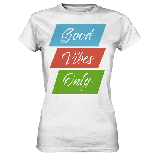 Good Vibes Only - Ladies Premium Shirt - HalloGeschenk.de #geschenkideen# #personalisiert# #geschenk#