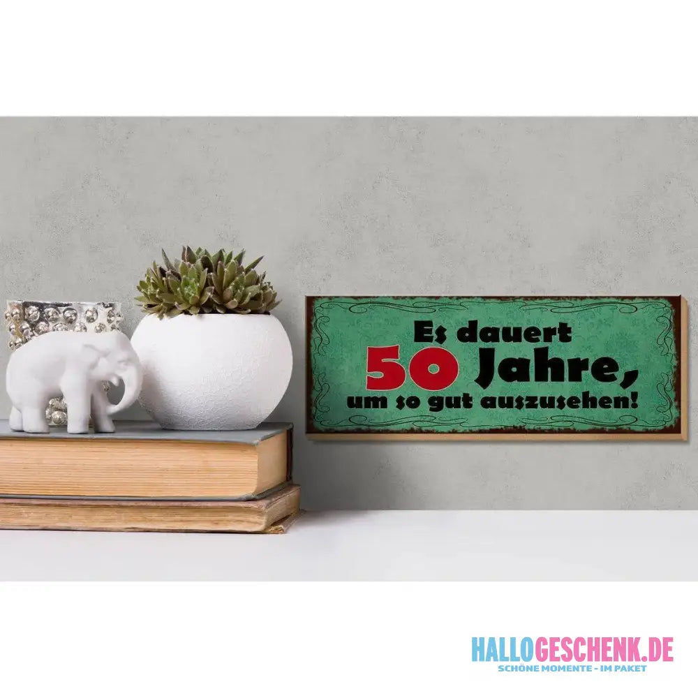 Holzschild Spruch 27x10cm Dauert 50 Jahre um gut aussehen